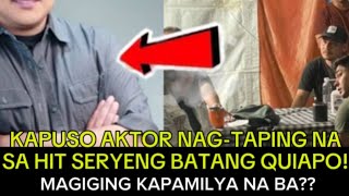 KAPUSO AKTOR NAGTAPING NA SA HIT SERYENG BATANG QUIAPO MAGIGING KAPAMILYA NA BA [upl. by Cardwell]