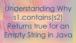 Understanding Why s1containss2 Returns true for an Empty String in Java [upl. by Notnilk897]