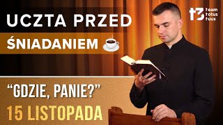 UCZTA PRZED ŚNIADANIEM ☕  Gdzie Panie EWANGELIA  15 LISTOPADA [upl. by Yelnet]