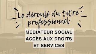 👀  Le déroulé du titre professionnel Médiateur Social Accès aux Droits et Services MSADS [upl. by Olympias237]