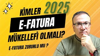 KİMLER EFATURA MÜKELLEFİ OLMALI  2025  EFATURA ZORUNLULUĞU HAKKINDA BİLMENİZ GEREKENLER [upl. by Pedaiah]