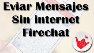 Enviar mensajes sin internet  FireChat [upl. by Redep]