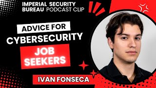 Advice for Cybersecurity Job Seekers w Ivan Fonseca  Imperial Security Bureau Podcast Clip [upl. by Kcarb]