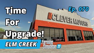 Time To Upgrade  Elm Creek EP 070  Farming Simulator 22 [upl. by Enelrats]