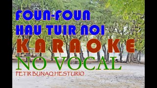 FounFoun Hau Tuir Noi  Versi Karaoke No Vocal [upl. by Jahdol]