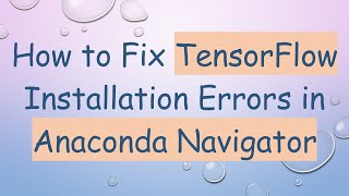 How to Fix TensorFlow Installation Errors in Anaconda Navigator [upl. by Colly]