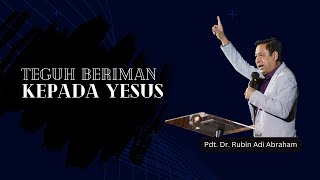 TEGUH BERIMAN KEPADA YESUS  Pdt Dr Rubin Adi Abraham [upl. by Sacksen]