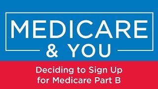 Medicare amp You Deciding to Sign Up for Medicare Part B [upl. by Kung843]