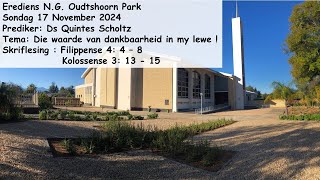 17 November 2024NG Kerk Oudtshoorn ParkPrediker Ds Quintes Scholtz Die waarde van dankbaarheid [upl. by Yentrac515]