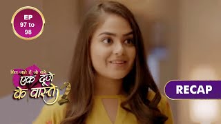 Ek Duje Ke Vaaste 2  एक दूजे के वास्ते 2  Ep 97 amp Ep 98  RECAP [upl. by Enirahtak]