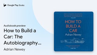 How to Build a Car The Autobiography of the… by Adrian Newey · Audiobook preview [upl. by Lanford]