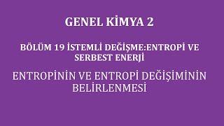 Genel Kimya 2Bölüm 19İstemli DeğişmeEntropi ve Serbest Enerji Entropinin ve Entropi Değişiminin [upl. by Flieger]