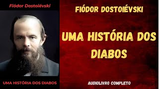 ✅ UMA HISTÓRIA DOS DIABOS Conto  Fiódor Dostoiévski  Audiolivro Completo [upl. by Sherborne]