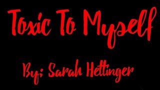 Toxic To Myself original song by Sarah Hettinger moonedlighed [upl. by Rainah507]