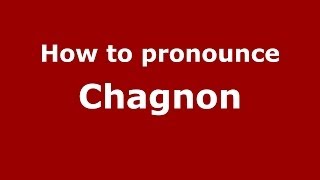 How to pronounce Chagnon FrenchFrance  PronounceNamescom [upl. by Ainirtac]