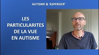 33  Autisme et Asperger les spécificités de la vue [upl. by Saqaw]