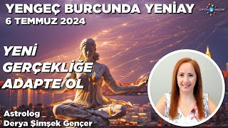 6 Temmuz 2024  Yengeç Burcunda Yeniay  Yeni Gerçekliğe Adapte Ol [upl. by Acitel264]