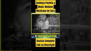 Conheça Pachita a Maior Medium Mexicana de Cura [upl. by Laud]