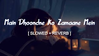 Main Dhoondne Ko Zamaane Mein Jab Wafa Nikla Slowed and Reverbed Magical  Arijit Singh [upl. by Downall29]