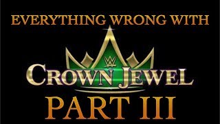 Everything Wrong With WWE Crown Jewel Part 3 [upl. by Ekihc]