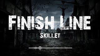 Finish Line  Skillet Lyrics [upl. by Cynthie878]