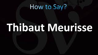 How to Pronounce Thibaut Meurisse Correctly [upl. by Natloz255]