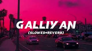 Galliyan  SlowedReverb  Ankit Tiwari  Lofi Song  slowedandreverb trendingsong lofisongs [upl. by Vookles]