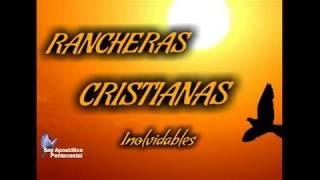 RANCHERAS CRISTIANAS INOLVIDABLES [upl. by Maxentia]