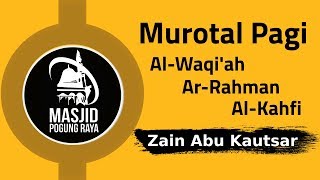 Murotal Pagi  Zain Abu Kautsar  Surat AlWaqiah ArRahman AlKahfi [upl. by Imaon1]