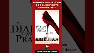 O Diabo Veste Prada 2006 elenco antes e agora odiabovesteprada merylstreep annehathaway shorts [upl. by Viccora]