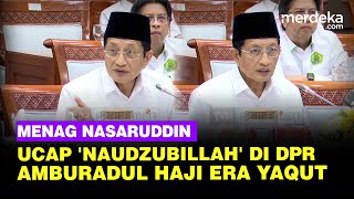 Haji Era Yaqut Amburadul Bikin DPR Resah Menag Nasaruddin Bergetar Ucap Naudzubillah [upl. by Neih]