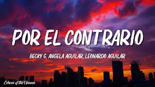 Becky G Angela Aguilar Leonardo Aguilar  POR EL CONTRARIO LetraLyrics [upl. by Bernie]