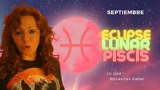 ♓ECLIPSE de LUNA en PISCIS🌕SEPTIEMBRE 2024 PREDICCIONES ASTROLÓGICAS CLAVE y TEMPORADA de ECLIPSES [upl. by Eirrak]