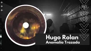 Hugo Rolan  Anomalía Trazada [upl. by Mhoj]