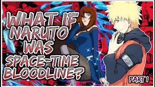 What If Naruto Was Space Time Bloodline  PART 1 [upl. by Baelbeer]