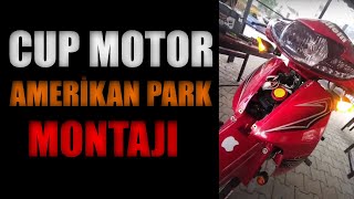 CUP MOTOR AMERİKAN PARK MONTAJI [upl. by Ymia]