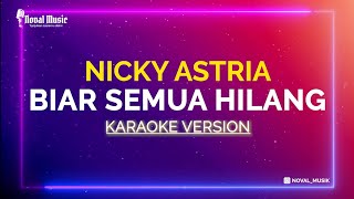 NICKY ASTRIA  BIAR SEMUA HILANG  KARAOKE TANPA VOKAL [upl. by Hovey736]