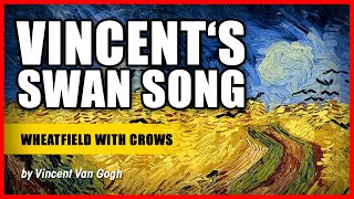 VINCENT‘S SWAN SONG Wheatfield With Crows by Vincent Van Gogh [upl. by Asira]