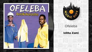 Ofeleba  Izitha Zami  Official Audio [upl. by Dene]