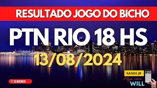 Resultado do jogo do bicho ao vivo PTN RIO 18HS dia 13082024  Terça  Feira [upl. by Amati]