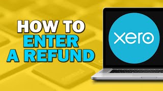 How To Enter a Refund In Xero Easiest Way [upl. by Capps143]