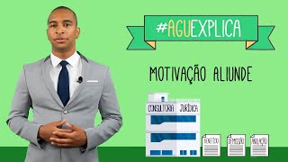 AGU Explica – Motivação Aliunde [upl. by Bloch8]