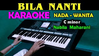 BILA NANTI  Nabila Maharani  KARAOKE Nada Wanita [upl. by Airan739]