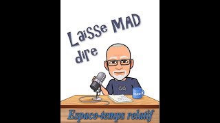 Laisse MAD dire  Lespace temps relatif [upl. by Gaidano]