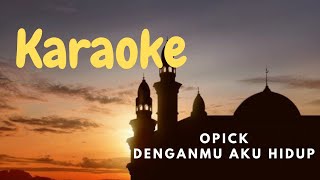 karaoke opick  denganmu aku hidup [upl. by Clovis]