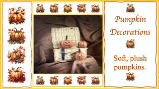 Pumpkins  Halloween  Decorating Hobbycrafts Plush Pumpkins Fun amp easy [upl. by Ahsykal]