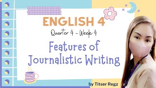 Q4  English 4  Week 4  Features of Journalistic Writing [upl. by Chang160]