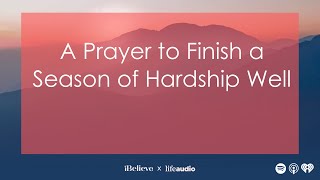 A Prayer to Finish a Season of Hardship Well [upl. by Knowle]