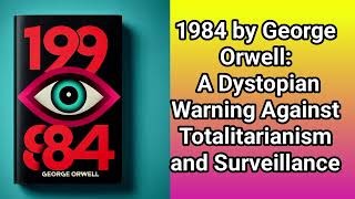 quot1984quot by George Orwell A Dystopian Warning Against Totalitarianism and Surveillance [upl. by Rema]