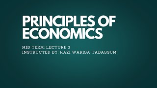 PRINCIPLES OF ECONOMICS  MID TERM  LECTURE 3  KAZI WARISA TABASSUM  ACS  AIUB [upl. by Kerrison]